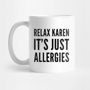 Relax Karen it's just allergies funny 2021 quote Mug